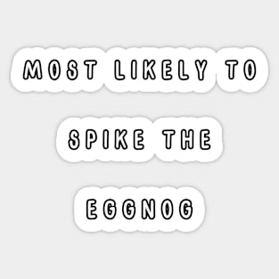 Most likely to spike the eggnog. Christmas Humor. Sticker